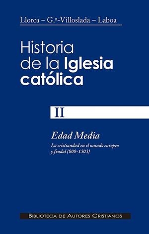 HISTORIA DE LA IGLESIA CATÓLICA. II. EDAD MEDIA (800-1303): LA CRISTIANDAD EN EL MUNDO EUROPEO Y FEUDAL | 9788479149659 | GARCÍA-VILLOSLADA, RICARDO