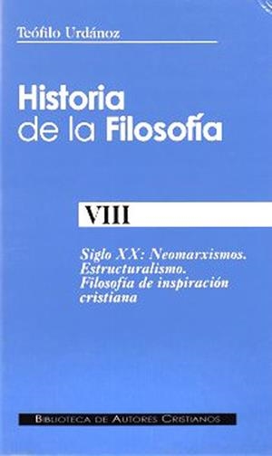 HISTORIA DE LA FILOSOFÍA. VIII: SIGLO XX: NEOMARXISMOS. ESTRUCTURALISMO. FILOSOFÍA DE INSPIRACIÓN CRISTIANA | 9788479143398 | URDÁNOZ, TEÓFILO