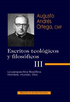 ESCRITOS TEOLÓGICOS Y FILOSÓFICOS. III: LA PERSPECTIVA FILOSÓFICA. HOMBRE, MUNDO, DIOS | 9788479149697 | ANDRÉS ORTEGA, AUGUSTO