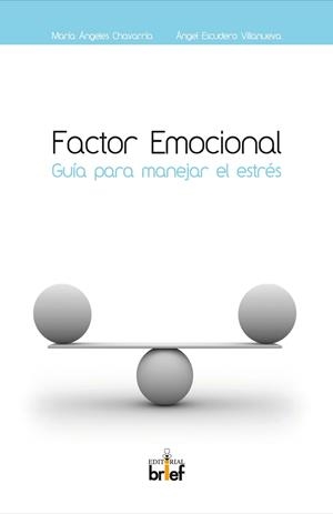 FACTOR EMOCIONAL : GUÍA PARA MANEJAR EL ESTRÉS | 9788495895974 | CHAVARRÍA, MARÍA ÁNGELES / ESCUDERO VILLANUEVA, ÁNGEL