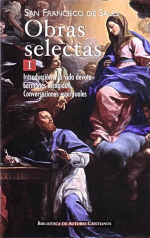 OBRAS SELECTAS DE SAN FRANCISCO DE SALES, I: INTRODUCCIÓN A LA VIDA DEVOTA; SERMONES ESCOGIDOS; CONVERSACIONES ESPIRITUALES | 9788422015062 | FRANCISCO DE SALES, SANTO