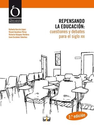 REPENSANDO LA EDUCACIÓN : CUESTIONES Y DEBATES PARA EL SIGLO XXI | 9788415204046 | GARCÍA LÓPEZ, RAFAELA / GOZÁLVEZ PÉREZ, VICENT / VÁZQUEZ VERDERA, VICTORIA / ESCÁMEZ SÁNCHEZ, JUAN