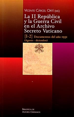 II REPÚBLICA Y LA GUERRA CIVIL EN EL ARCHIVO SECRETO VATICANO, LA : DOCUMENTOS DEL AÑO 1931 (AGOSTO-DICIEMBRE) | 9788422015345 | VARIOS AUTORES