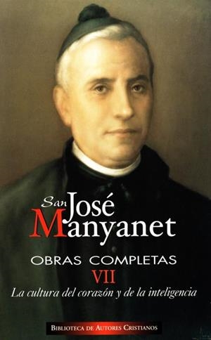 OBRAS COMPLETAS DE SAN JOSÉ MANYANET. VII: LA CULTURA DEL CORAZÓN Y DE LA INTELIGENCIA. JOSÉ MANYANET, PEDAGOGO Y EDUCADOR | 9788479149727 | SAN JOSÉ MANYANET