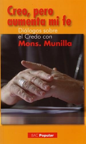 CREO, PERO AUMENTA MI FE (DIÁLOGOS SOBRE EL CREDO CON MONS. MUNILLA) | 9788422016014 | MUNILLA, JOSÉ IGNACIO