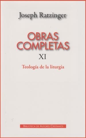 OBRAS COMPLETAS DE JOSEPH RATZINGER. XI: TEOLOGÍA DE LA LITURGIA | 9788422016090 | RATZINGER, JOSEPH
