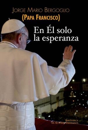 EN ÉL SOLO LA ESPERANZA | 9788422016458 | BERGOGLIO, JORGE MARIO