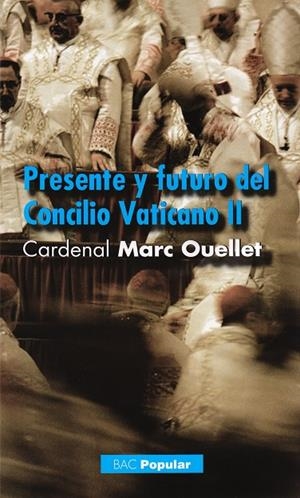 PRESENTE Y FUTURO DEL CONCILIO ECUMÉNICO VATICANO II | 9788422016410 | OUELLET, MARC