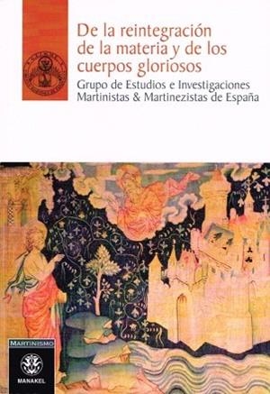 DE LA REINTEGRACIÓN DE LA MATERIA Y DE LOS CUERPOS GLORIOSOS | 9788498272925 | GRUPO DE ESTUDIOS E INVESTIGACIONES MARTINISTAS Y MARTINEZISTAS DE ESPAÑA