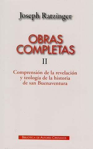 OBRAS COMPLETAS DE JOSEPH RATZINGER. II: COMPRENSIÓN DE LA REVELACIÓN Y TEOLOGÍA DE LA HISTORIA DE SAN BUENAVENTURA | 9788422016472 | RATZINGER, JOSEPH