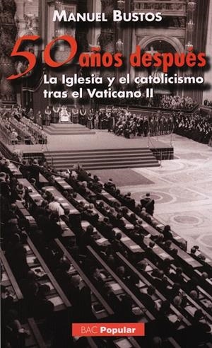 CINCUENTA AÑOS DESPUÉS. LA IGLESIA Y EL CATOLICISMO TRAS EL VATICANO II | 9788422016632 | BUSTOS RODRÍGUEZ, MANUEL