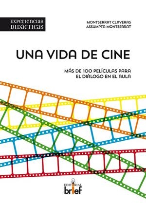 VIDA DE CINE, UNA. MÁS DE 100 PELÍCULAS PARA EL DIÁLOGO EN EL AULA | 9788415204404 | CLAVERAS PÉREZ, MONTSERRAT / MONTSERRAT RULL, ASSUMPTA