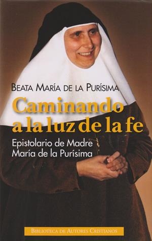 CAMINANDO A LA LUZ DE LA FE | 9788422016854 | BEATA MARÍA DE LA PURÍSIMA
