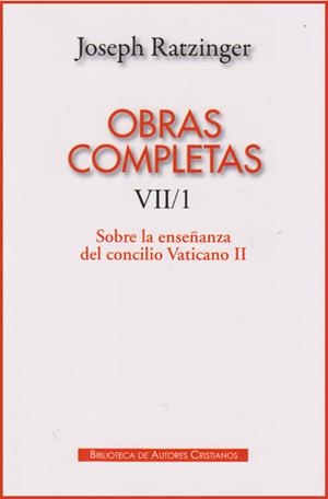 OBRAS COMPLETAS DE JOSEPH RATZINGER. VII/1: SOBRE LA ENSEÑANZA DEL CONCILIO VATICANO II | 9788422016908 | RATZINGER, JOSEPH