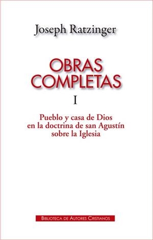 OBRAS COMPLETAS DE JOSEPH RATZINGER. I: PUEBLO Y CASA DE DIOS EN LA DOCTRINA DE SAN AGUSTÍN SOBRE LA IGLESIA | 9788422017646 | RATZINGER, JOSEPH