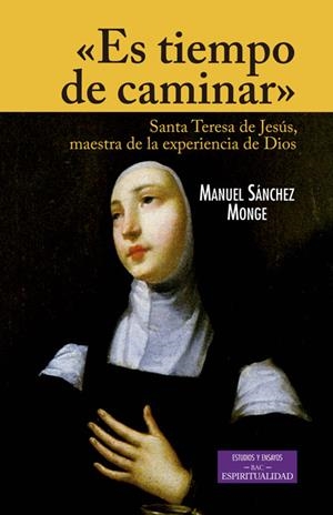 "ES TIEMPO DE CAMINAR". SANTA TERESA DE JESÚS, MAESTRA DE LA EXPERIENCIA DE DIOS" | 9788422018001 | SÁNCHEZ MONGE, MANUEL