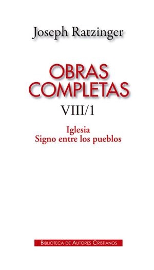 OBRAS COMPLETAS DE JOSEPH RATZINGER. VIII/1: IGLESIA. SIGNO ENTRE LOS PUEBLOS | 9788422018179 | RATZINGER, JOSEPH