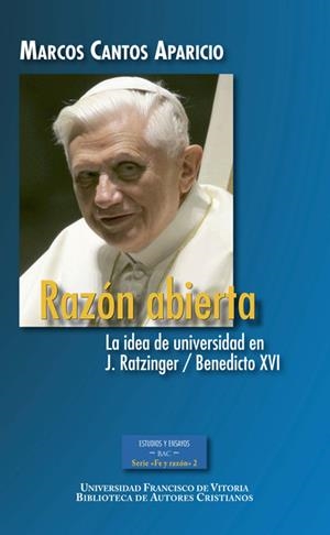 RAZÓN ABIERTA. LA IDEA DE UNIVERSIDAD EN J. RATZINGER / BENEDICTO XVI | 9788422018193 | CANTOS APARICIO, MARCOS