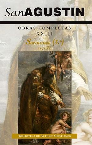 OBRAS COMPLETAS DE SAN AGUSTÍN. XXIII: SERMONES (3.º): 117-183: EVANGELIO DE SAN JUAN, HECHOS DE LOS APÓSTOLES Y CARTAS APOSTÓLICAS | 9788422018421 | AGUSTÍN, SANTO, OBISPO DE HIPONA