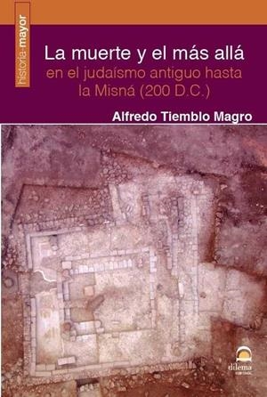 MUERTE Y EL MÁS ALLÁ EN EL JUDAÍSMO ANTIGUO HASTA LA MISNÁ (200 D.C.), LA | 9788498273502 | TIEMBLO MAGRO, ALFREDO