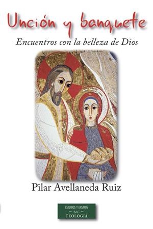 UNCIÓN Y BANQUETE : ENCUENTROS CON LA BELLEZA DE DIOS | 9788422019084 | AVELLANEDA RUIZ, PILAR