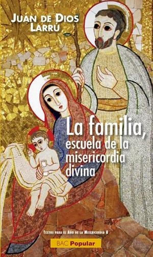 FAMILIA, ESCUELA DE LA MISERICORDIA DIVINA, LA | 9788422019251 | LARRÚ RAMOS, JUAN DE DIOS