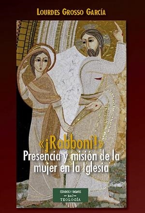 «¡RABBONI!» PRESENCIA Y MISIÓN DE LA MUJER EN LA IGLESIA | 9788422019343 | GROSSO GARCÍA, LOURDES