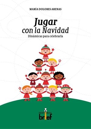JUGAR CON LA NAVIDAD: DINÁMICAS PARA CELEBRARLA | 9788415204718 | ARENAS HERNÁNDEZ, MARÍA DOLORES