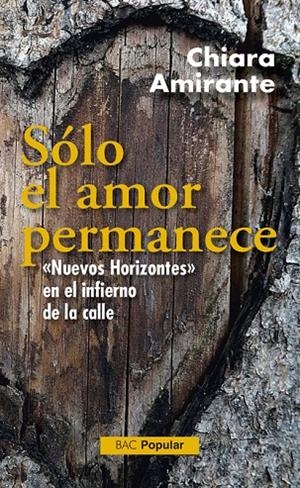 SÓLO EL AMOR PERMANECE. "NUEVOS HORIZONTES" EN EL INFIERNO DE LA CALLE | 9788422020233 | AMIRANTE, CHIARA