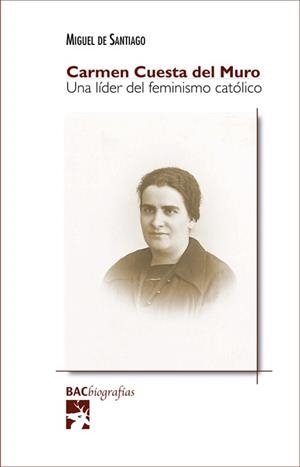CARMEN CUESTA DEL MURO. UNA LÍDER DEL FEMINISMO CATÓLICO | 9788422020196 | SANTIAGO, MIGUEL DE