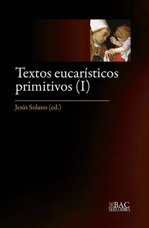TEXTOS EUCARÍSTICOS PRIMITIVOS. I: LOS SIGLOS I AL IV | 9788422020103