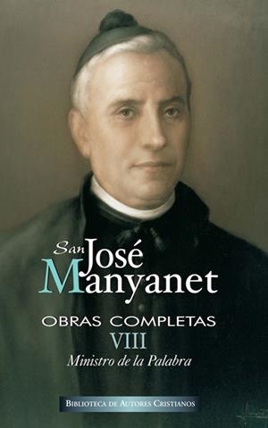 OBRAS COMPLETAS DE SAN JOSÉ MANYANET. VIII: MINISTRO DE LA PALABRA. JOSÉ MANYANET PREDICADOR | 9788479149826 | SAN JOSÉ MANYANET