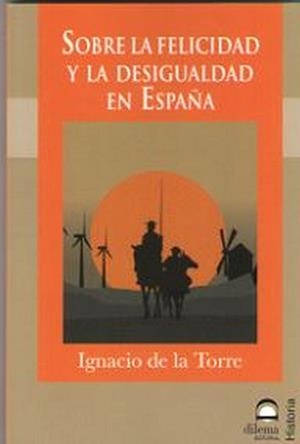SOBRE LA FELICIDAD Y LA DESIGUALDAD EN ESPAÑA | 9788498274455 | DE LA TORRE, IGNACIO