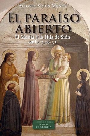 PARAÍSO ABIERTO, EL. EL MESÍAS Y LA HIJA DE SIÓN EN LC 2,29-35 | 9788422020738 | SIMÓN MUÑOZ, ALFONSO