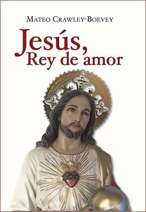 JESÚS, REY DE AMOR | 9788422020714 | CRAWLEY-BOEVEY, MATEO