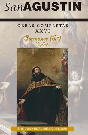 OBRAS COMPLETAS DE SAN AGUSTÍN. XXVI: SERMONES (6.º): 339-396: SOBRE TEMAS DIVERSOS. ÍNDICES BÍBLICO, LITÚRGICO Y TEMÁTICO DE LOS SERMONES | 9788422020912 | SAN AGUSTÍN