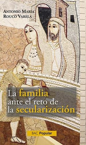 FAMILIA ANTE EL RETO DE LA SECULARIZACIÓN, LA | 9788422021209 | ROUCO VARELA, ANTONIO MARÍA