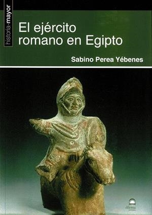 EJÉRCITO ROMANO EN EGIPTO, EL | 9788498274790 | PEREA YÉBENES, SABINO