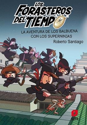 FORASTEROS DEL TIEMPO 10, LOS. LA AVENTURA DE LOS BALBUENA CON LOS SÚPER NINJAS | 9788413188249 | SANTIAGO, ROBERTO