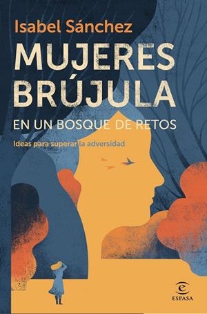 MUJERES BRÚJULA EN UN BOSQUE DE RETOS. IDEAS PARA SUPERAR LA ADVERSIDAD | 9788467060119 | SÁNCHEZ, ISABEL