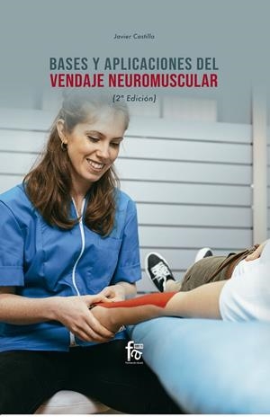 BASES Y APLICACIONES DEL VENDAJE NEUROMUSCULAR (2 ED) | 9788413239866 | CASTILLO MONTES, FRANCISCO JAVIER