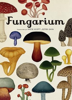 FUNGARIUM | 9788417553623 | GAYA / SCOTT