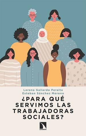 ¿PARA QUÉ SERVIMOS LAS TRABAJADORAS SOCIALES? | 9788413520391 | GALLARDO / SANCHEZ