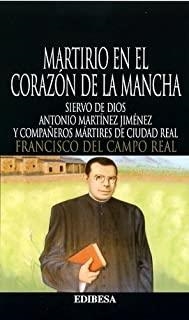 MARTIRIO EN EL CORAZÓN DE LA MANCHA | 9788484078364 | DEL CAMPO REAL, FRANCISCO