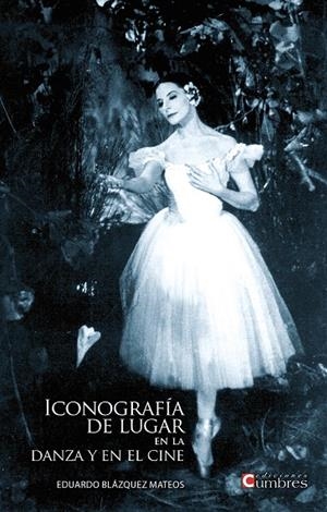 ICONOGRAFÍA DE LUGAR EN LA DANZA Y EN EL CINE | 9788494576645 | BLÁZQUEZ MATEOS, EDUARDO