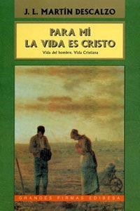 PARA MÍ, LA VIDA ES CRISTO | 9788485803897 | MARTÍN DESCALZO, JOSÉ LUIS