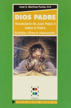 DIOS PADRE. VOCABULARIO DE JUAN PABLO II SOBRE EL PADRE | 9788489761728 | MARTÍNEZ PUCHE, JOSÉ ANTONIO