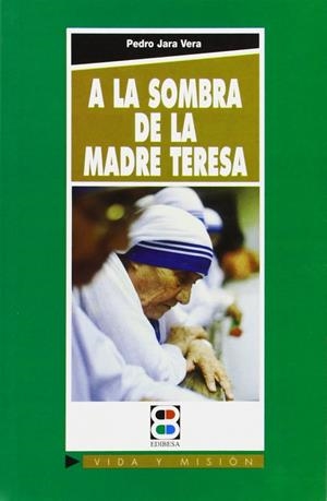 A LA SOMBRA DE LA MADRE TERESA | 9788484076759 | PIÉLAGOS MEDIAVILLA, FERNANDO
