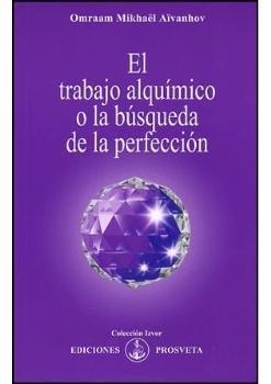 TRABAJO ALQUIMICO O LA BUSQUEDA DE LA PERFECCION,EL | 9788493464912 | AIVANHOV, OMRAAM MIKHAEL