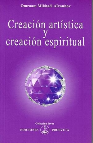 CREACION ARTISTICA Y CREACION ESPIRITUAL | 9788493464943 | AIVANHOV, OMRAAM MIKHAEL